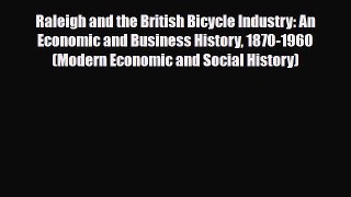 Download Raleigh and the British Bicycle Industry: An Economic and Business History 1870-1960
