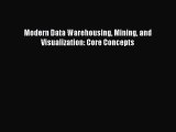 Download Modern Data Warehousing Mining and Visualization: Core Concepts Read Online