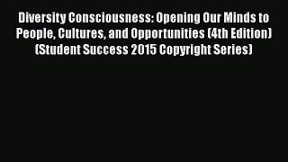 Read Diversity Consciousness: Opening Our Minds to People Cultures and Opportunities (4th Edition)