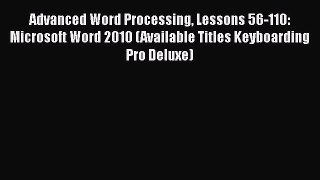 Download Advanced Word Processing Lessons 56-110: Microsoft Word 2010 (Available Titles Keyboarding