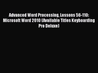 Download Advanced Word Processing Lessons 56-110: Microsoft Word 2010 (Available Titles Keyboarding