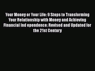 Read Your Money or Your Life: 9 Steps to Transforming Your Relationship with Money and Achieving