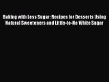 PDF Baking with Less Sugar: Recipes for Desserts Using Natural Sweeteners and Little-to-No