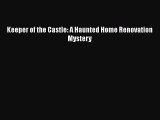 [PDF] Keeper of the Castle: A Haunted Home Renovation Mystery [Read] Online