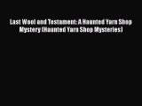 [PDF] Last Wool and Testament: A Haunted Yarn Shop Mystery (Haunted Yarn Shop Mysteries) [Download]