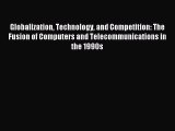 Read Globalization Technology and Competition: The Fusion of Computers and Telecommunications