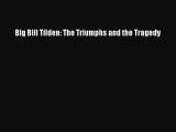 Read Big Bill Tilden: The Triumphs and the Tragedy Ebook Free