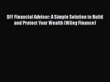 Read DIY Financial Advisor: A Simple Solution to Build and Protect Your Wealth (Wiley Finance)