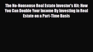 Download The No-Nonsense Real Estate Investor's Kit: How You Can Double Your Income By Investing