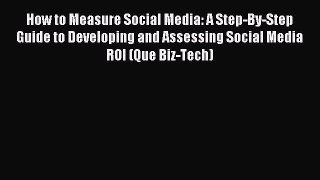Read How to Measure Social Media: A Step-By-Step Guide to Developing and Assessing Social Media