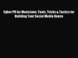 Read Cyber PR for Musicians: Tools Tricks & Tactics for Building Your Social Media House Ebook