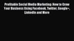 Read Profitable Social Media Marketing: How to Grow Your Business Using Facebook Twitter Google+