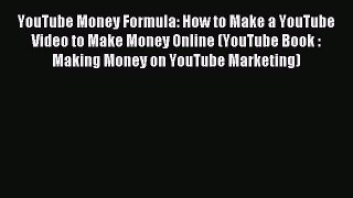 Read YouTube Money Formula: How to Make a YouTube Video to Make Money Online (YouTube Book