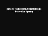 [PDF] Home for the Haunting: A Haunted Home Renovation Mystery [Read] Online