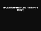 [PDF] The Cat the Lady and the Liar: A Cats in Trouble Mystery [Read] Online