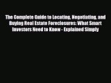 PDF The Complete Guide to Locating Negotiating and Buying Real Estate Foreclosures: What Smart