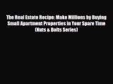 PDF The Real Estate Recipe: Make Millions by Buying Small Apartment Properties in Your Spare