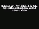 Read Marketing in a Web 2.0 World: Using Social Media Webinars Blogs and More to Boost Your