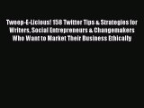 Read Tweep-E-Licious! 158 Twitter Tips & Strategies for Writers Social Entrepreneurs & Changemakers