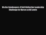 Read We Are Gatekeepers: A Self-Reflective Leadership Challenge for Nurses at All Levels PDF
