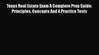 Read Texas Real Estate Exam A Complete Prep Guide: Principles Concepts And 4 Practice Tests