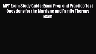 Read MFT Exam Study Guide: Exam Prep and Practice Test Questions for the Marriage and Family