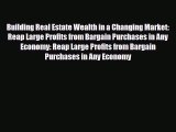 PDF Building Real Estate Wealth in a Changing Market: Reap Large Profits from Bargain Purchases