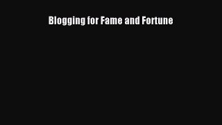 Read Blogging for Fame and Fortune Ebook Free