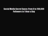 Read Social Media Secret Sauce: From 0 to 200000 Followers in 1 Hour a Day Ebook Free