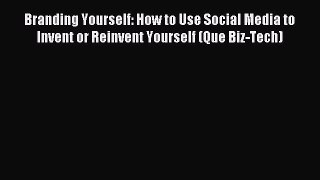 Download Branding Yourself: How to Use Social Media to Invent or Reinvent Yourself (Que Biz-Tech)