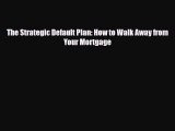 PDF The Strategic Default Plan: How to Walk Away from Your Mortgage Ebook