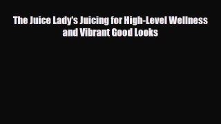 [PDF] The Juice Lady's Juicing for High-Level Wellness and Vibrant Good Looks Read Full Ebook