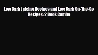 [PDF] Low Carb Juicing Recipes and Low Carb On-The-Go Recipes: 2 Book Combo Read Online