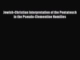 Download Jewish-Christian Interpretation of the Pentateuch in the Pseudo-Clementine Homilies