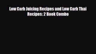[PDF] Low Carb Juicing Recipes and Low Carb Thai Recipes: 2 Book Combo Download Full Ebook