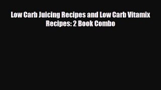 [PDF] Low Carb Juicing Recipes and Low Carb Vitamix Recipes: 2 Book Combo Read Full Ebook