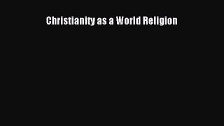 PDF Christianity as a World Religion Ebook