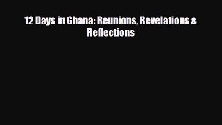 [PDF] 12 Days in Ghana: Reunions Revelations & Reflections [Download] Online