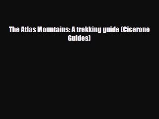 Download Video: [PDF] The Atlas Mountains: A trekking guide (Cicerone Guides) [Read] Online