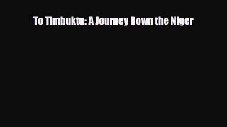 [PDF] To Timbuktu: A Journey Down the Niger [Download] Full Ebook