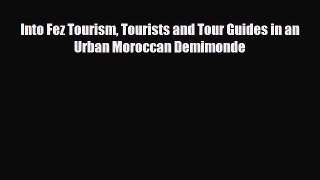 [PDF] Into Fez Tourism Tourists and Tour Guides in an Urban Moroccan Demimonde [Read] Full