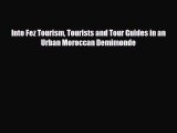 [PDF] Into Fez Tourism Tourists and Tour Guides in an Urban Moroccan Demimonde [Read] Full