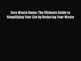 Download Zero Waste Home: The Ultimate Guide to Simplifying Your Life by Reducing Your Waste