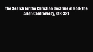 Download The Search for the Christian Doctrine of God: The Arian Controversy 318-381 PDF Book