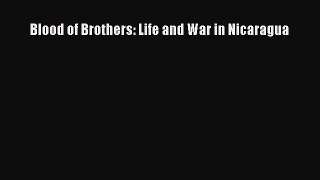 Download Blood of Brothers: Life and War in Nicaragua Free Books