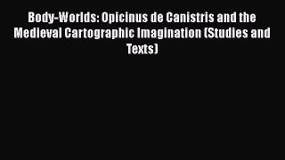 PDF Body-Worlds: Opicinus de Canistris and the Medieval Cartographic Imagination (Studies and