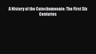Download A History of the Catechumenate: The First Six Centuries Free Books