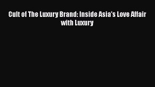 [PDF] Cult of The Luxury Brand: Inside Asia's Love Affair with Luxury Read Online