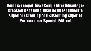 [PDF] Ventaja competitiva / Competitive Advantage: Creacion y sostenibilidad de un rendimiento