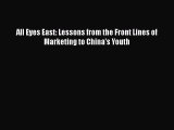 [PDF] All Eyes East: Lessons from the Front Lines of Marketing to China's Youth Read Online